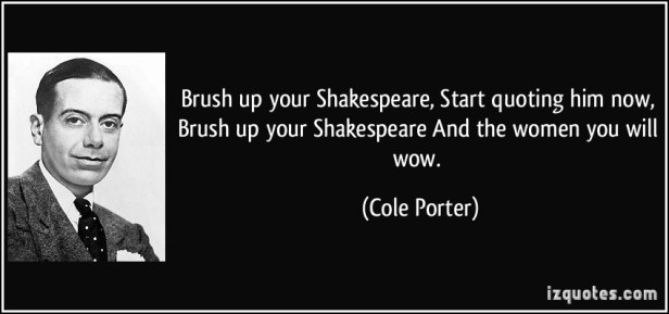 quote-brush-up-your-shakespeare-start-quoting-him-now-brush-up-your-shakespeare-and-the-women-you-will-cole-porter-332225